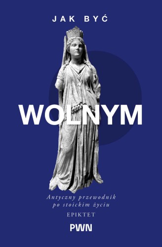 Jak być wolnym. Antyczny przewodnik po...