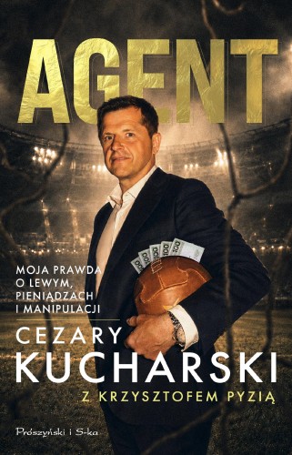 Agent. Moja prawda o Lewym, pieniądzach i...