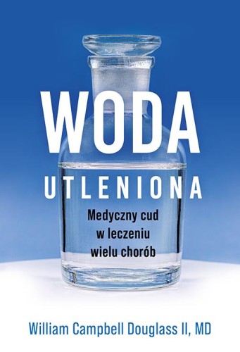 Woda utleniona. Medyczny cud w leczeniu wielu...