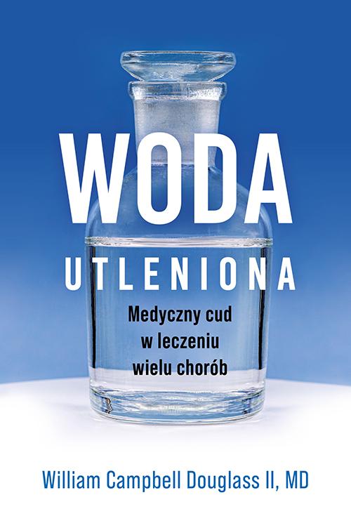 Woda utleniona. Medyczny cud w leczeniu wielu...
