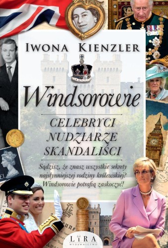 Windsorowie. Celebryci, nudziarze, skandaliści...