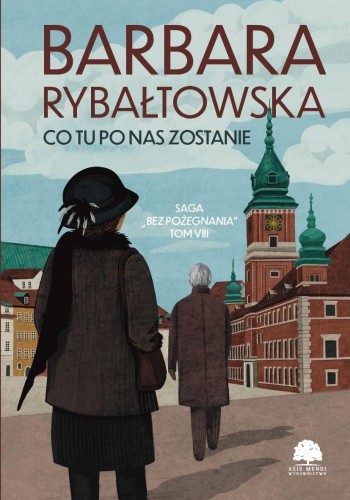 Co tu po nas zostanie. Saga Bez pożegnania....