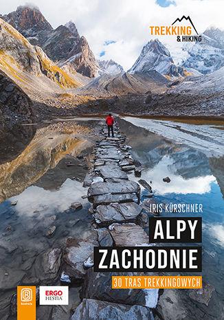 Alpy Zachodnie. 30 wielodniowych tras...