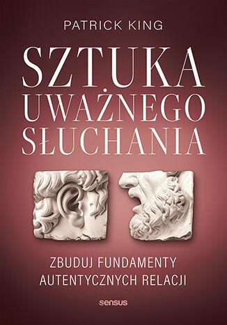 Sztuka uważnego słuchania. Zbuduj fundamenty...