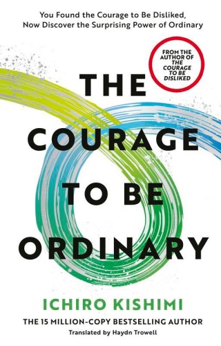 The Courage to be Ordinary, Ichiro Kishimi