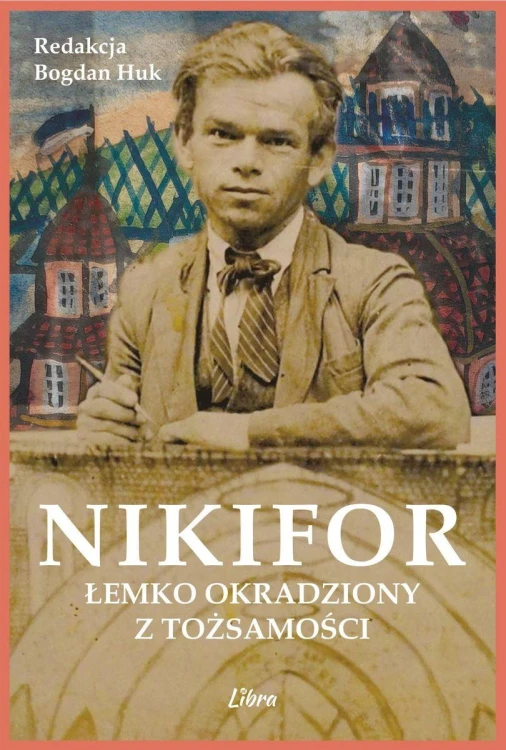 Nikifor. Łemko okradziony z tożsamości, Bogdan Huk