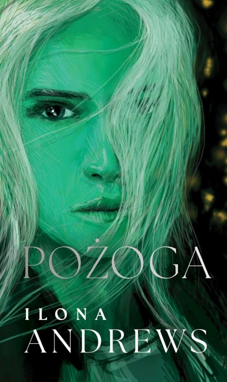 Pożoga. Ukryte Dziedzictwo. Tom 3, Ilona Andrews