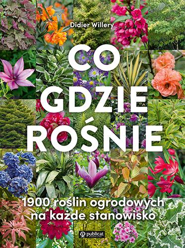 Co gdzie rośnie. 1900 roślin ogrodowych na...