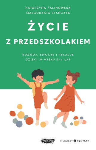 Życie z przedszkolakiem. Rozwój, emocje i...