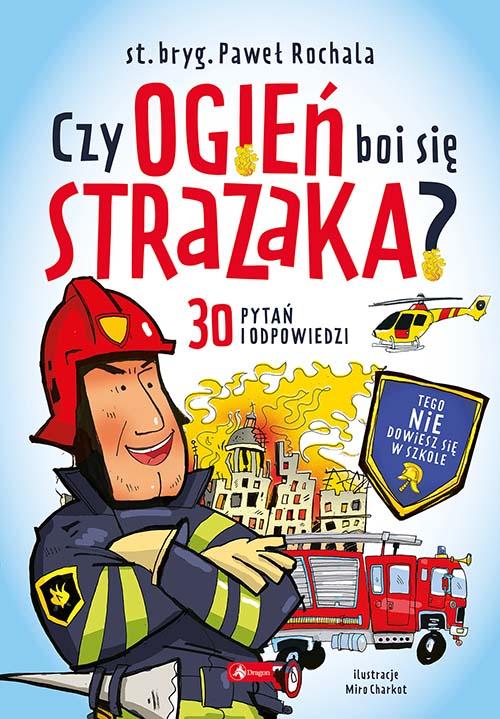 Czy ogień boi się strażaka?, Paweł Rochala