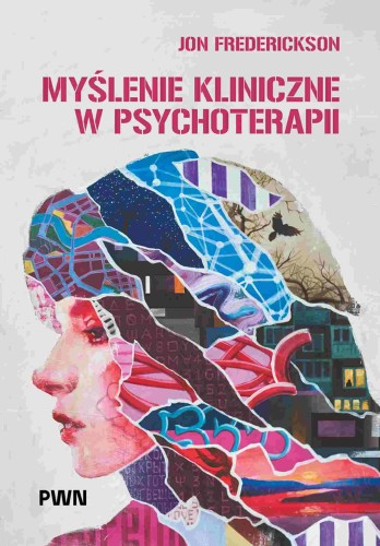 Myślenie kliniczne w psychoterapii. Czym jest,...