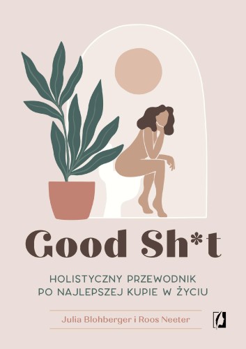 Good Sh*t. Holistyczny przewodnik po...