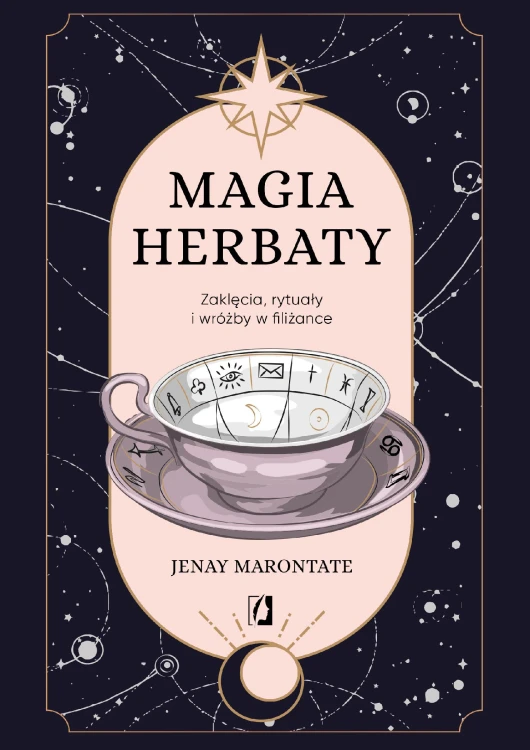 Magia herbaty. Zaklęcia, rytuały i wróżby w...