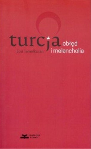 Turcja. Obłęd i melancholia, Ece Temelkuran