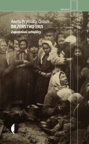 Bieżeństwo 1915. Zapomniani uchodźcy wyd. 4
