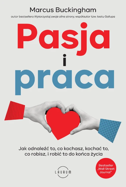 Pasja i praca. Jak odnaleźć to, co kochasz,...