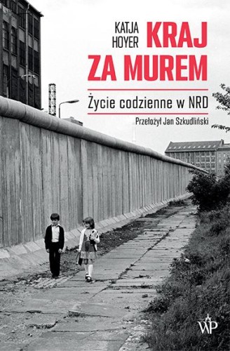 Kraj za murem. Życie codzienne w NRD, Katja Hoyer