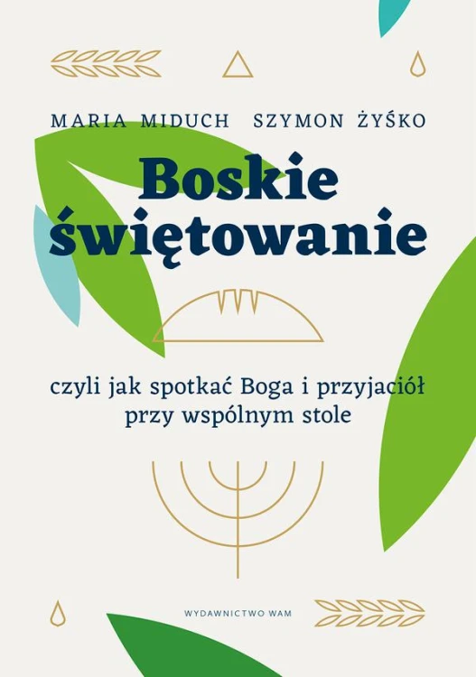 Boskie świętowanie, czyli jak spotkać Boga i...