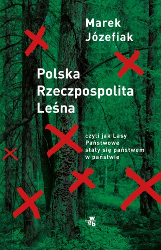 Polska Rzeczpospolita Leśna. czyli jak Lasy...
