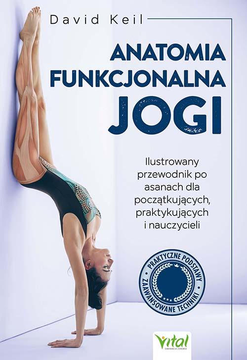 Anatomia funkcjonalna jogi. Ilustrowany...