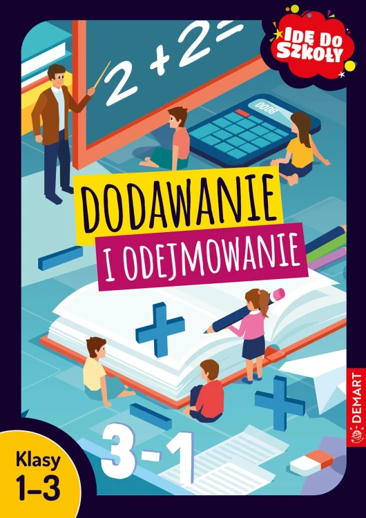 Dodawanie i odejmowanie. Klasy 1-3. Idę do szkoły
