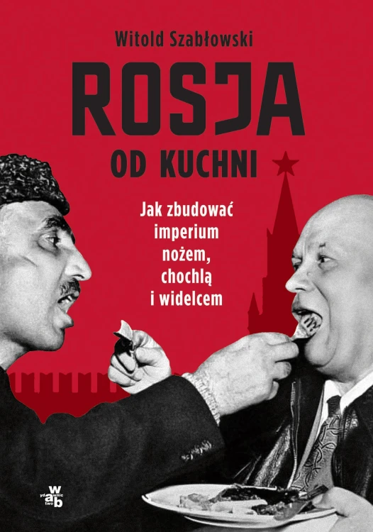 Rosja od kuchni. Jak zbudować imperium nożem,...
