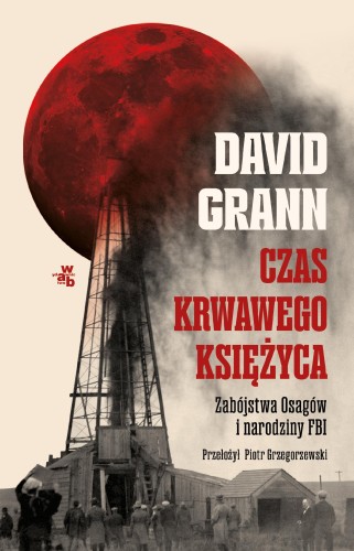 Czas krwawego księżyca. Zabójstwa Osagów i...