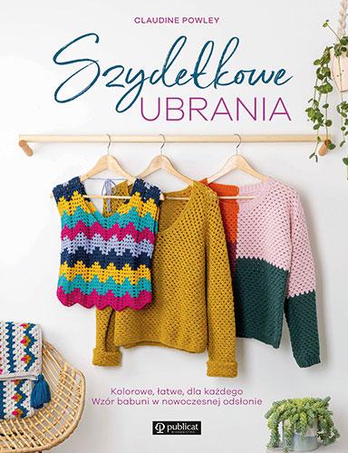 Szydełkowe ubrania. Kolorowe, łatwe, dla...