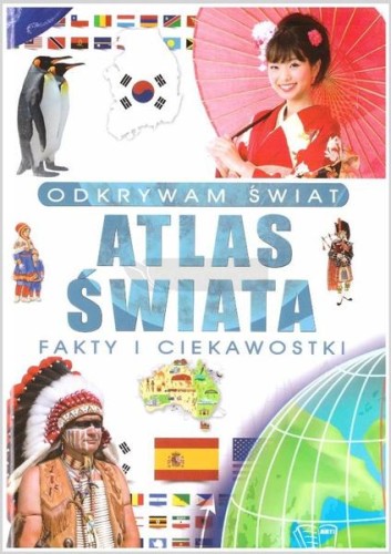 Atlas świata. Odkrywam świat, Opracowanie zbiorowe