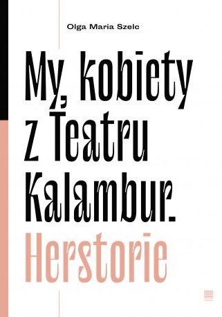 My, kobiety z Teatru Kalambur, Olga Maria Szelc