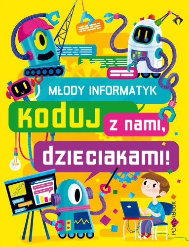 Koduj z nami, dzieciakami! Młody informatyk