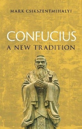 Confucius. A New Tradition, Mark Csikszentmihalyi