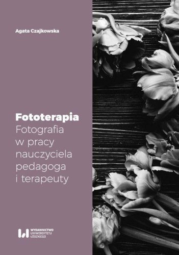 Fototerapia. Fotografia w pracy nauczyciela,...