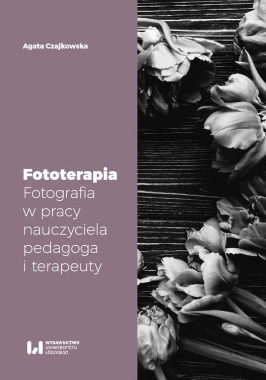 Fototerapia. Fotografia w pracy nauczyciela,...