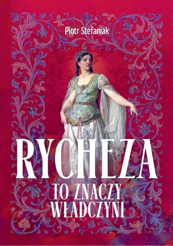 Rycheza, to znaczy władczyni, Piotr Stefaniak