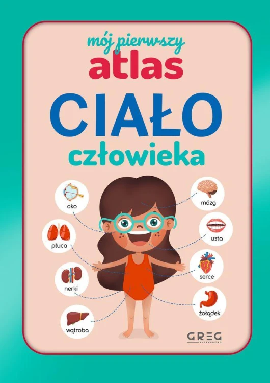 Ciało człowieka. Mój pierwszy atlas, Julia Lewicka