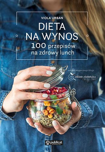Dieta na wynos. 100 przepisów na zdrowy lunch...