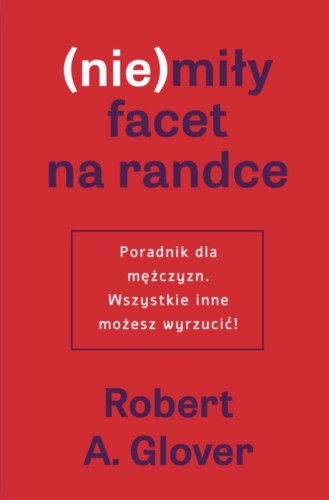 (Nie)miły facet na randce. Poradnik dla...