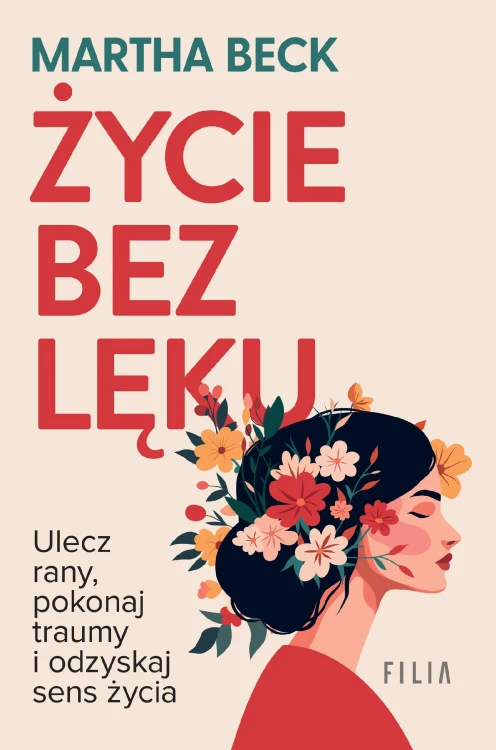 Życie bez lęku. Ulecz rany, poznaj siebie i...