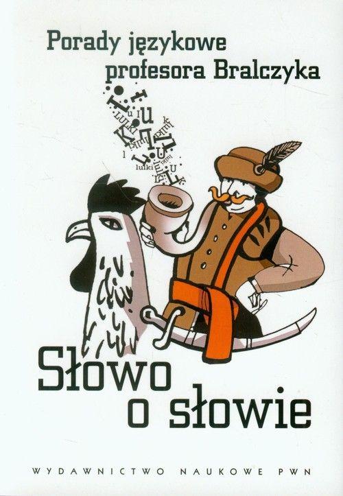 Słowo o słowie porady językowe profesora bralczyka