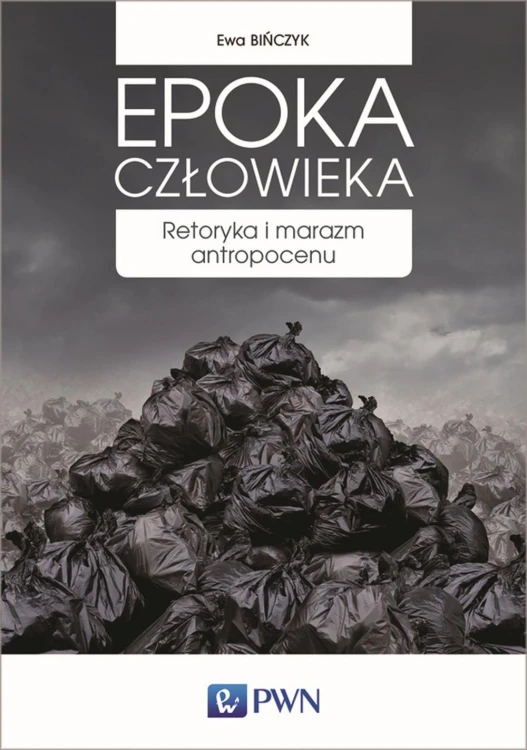 Epoka człowieka retoryka i marazm antropocenu