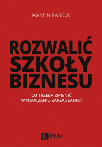 Rozwalić szkoły biznesu co trzeba zmienić w...