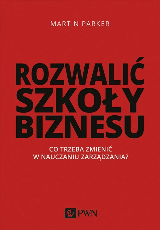 Rozwalić szkoły biznesu co trzeba zmienić w...