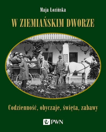 W ziemiańskim dworze. Codzienność, obyczaje,...
