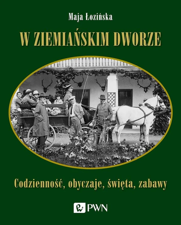 W ziemiańskim dworze. Codzienność, obyczaje,...