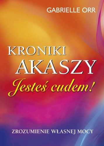 Kroniki Akaszy. Jesteś cudem! Zrozumienie...