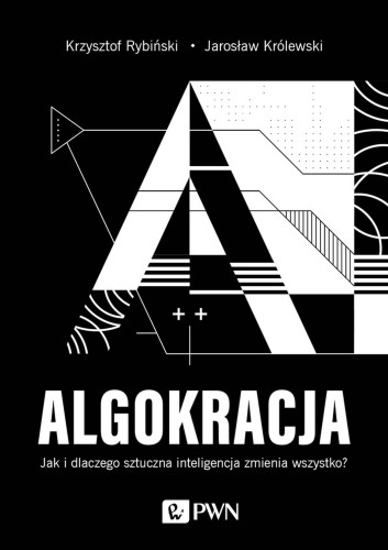 ALGOKRACJA. Jak i dlaczego sztuczna...