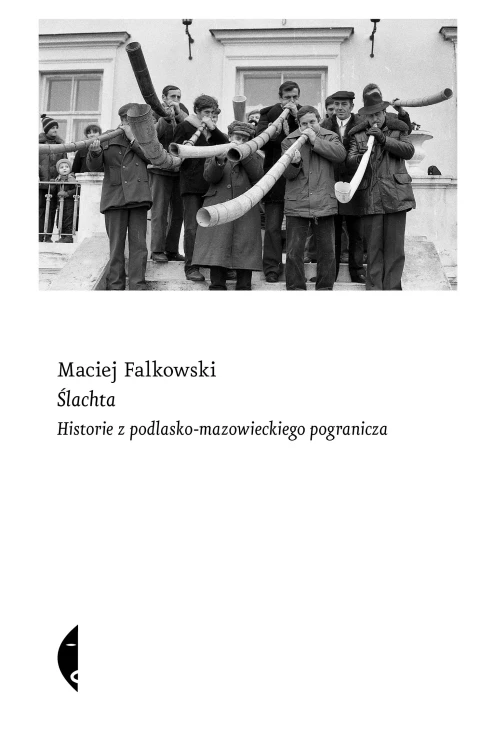 Ślachta. Historie z podlasko-mazowieckiego...
