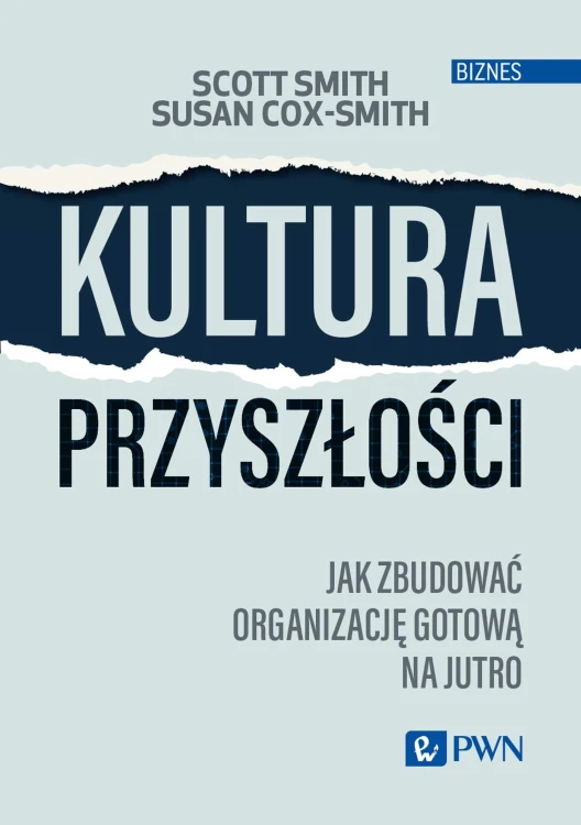Kultura przyszłości. Jak zbudować organizację...