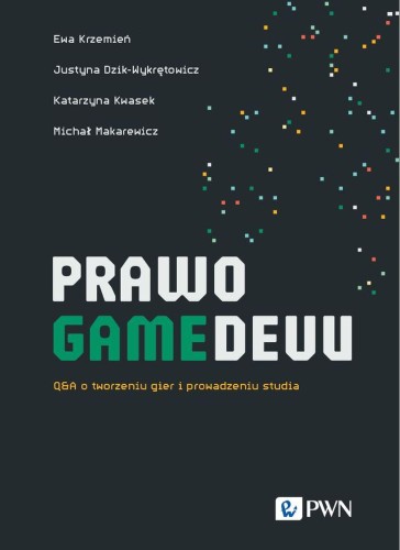 PRAWO GAMEDEVU. Q&A o tworzeniu gier i...